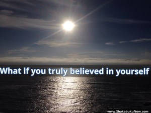 What if you truly, authentically, wholeheartedly believed in yourself